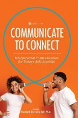 Communicate to Connect : Interpersonal Communication for Today's Relationships 