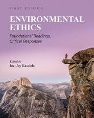 Environmental Ethics: Foundational Readings to the Field and Critical Responses (First Edition)
