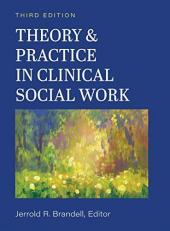 Theory & Practice in Clinical Social Work (Third Edition)