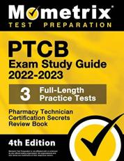 PTCB Exam Study Guide 2022-2023 Secrets: 3 Full-Length Practice Tests, Pharmacy Technician Certification Review Book: [4th Edition]