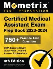 Certified Medical Assistant Exam Prep Book 2023-2024 - 750+ Practice Test Questions, CMA Secrets Study Guide with Detailed Answer Explanations : [4th Edition]