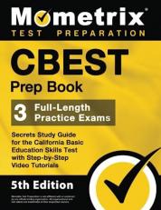 CBEST Prep Book - 3 Full-Length Practice Exams, Secrets Study Guide for the California Basic Education Skills Test with Step-By-Step Video Tutorials : [5th Edition]