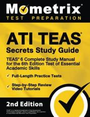 ATI TEAS Secrets Study Guide - TEAS 6 Complete Study Manual, Full-Length Practice Tests, Review Video Tutorials for the 6th Edition Test of Essential Academic Skills : [2nd Edition]