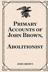 Primary Accounts of John Brown, Abolitionist 