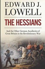The Hessians and the Other German Auxiliaries of Great Britain in the Revolutionary War 