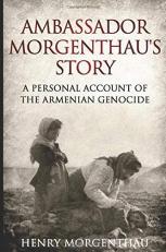 Ambassador Morgenthau's Story : A Personal Account of the Armenian Genocide 