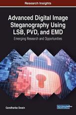 Advanced Digital Image Steganography Using LSB, PVD, and EMD : Emerging Research and Opportunities 