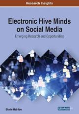 Electronic Hive Minds on Social Media : Emerging Research and Opportunities 