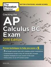 Cracking the AP Calculus BC Exam, 2018 Edition : Proven Techniques to Help You Score A 5