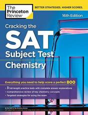 Cracking the SAT Subject Test in Chemistry, 16th Edition : Everything You Need to Help Score a Perfect 800
