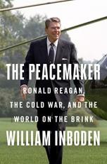 The Peacemaker : Ronald Reagan, the Cold War, and the World on the Brink 