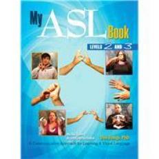 My ASL Book Levels 2 and 3: a Communicative Approach for Learning a Visual Language