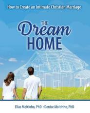 The Dream Home : How to Create an Intimate Christian Marriage with Access 