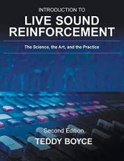 Introduction to Live Sound Reinforcement : The Science, the Art, and the Practice 2nd