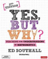 Yes, but Why? Teaching for Understanding in Mathematics 2nd