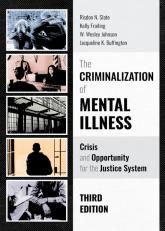 Criminalization of Mental Illness: Crisis and Opportunity for the Justice System, Third Edition