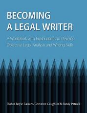 Becoming a Legal Writer : A Workbook with Explanations to Develop Objective Legal Analysis and Writing Skills 