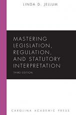 Mastering Legislation, Regulation, and Statutory Interpretation 3rd