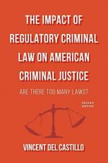The Impact of Regulatory Criminal Law on American Criminal Justice : Are There Too Many Laws? 2nd