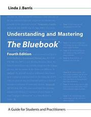 Understanding and Mastering the Bluebook : A Guide for Students and Practitioners 4th