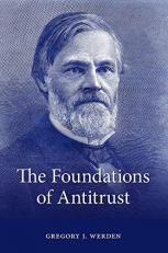 The Foundations of Antitrust : Events, Ideas, and Doctrines 
