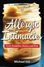 Allergic Intimacies : Food, Disability, Desire, and Risk 