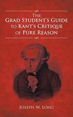 The Grad Student?s Guide to Kant?s Critique of Pure Reason 