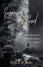 Surprised by God : How and Why What We Think about the Divine Matters 
