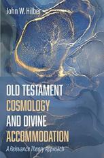 Old Testament Cosmology and Divine Accommodation : A Relevance Theory Approach 