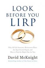 Look Before You LIRP : Why All Life Insurance Retirement Plans Are Not Created Equal, and How to Find the Right One for You