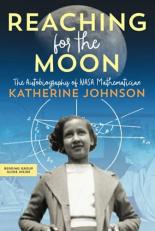 Reaching for the Moon : The Autobiography of NASA Mathematician Katherine Johnson 
