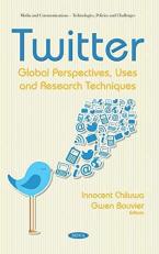 Twitter : Global Perspectives, Uses and Research Techniques 