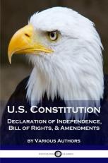 US Constitution : Declaration of Independence, Bill of Rights, and Amendments 