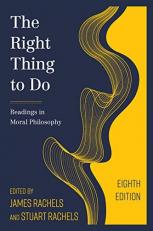 The Right Thing to Do : Readings in Moral Philosophy 8th