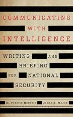 Communicating with Intelligence : Writing and Briefing for National Security 3rd