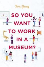 So You Want to Work in a Museum? 