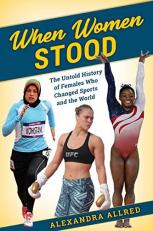 When Women Stood : The Untold History of Females Who Changed Sports and the World 