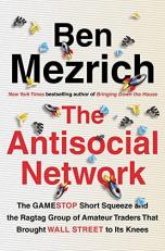The Antisocial Network : The GameStop Short Squeeze and the Ragtag Group of Amateur Traders That Brought Wall Street to Its Knees 