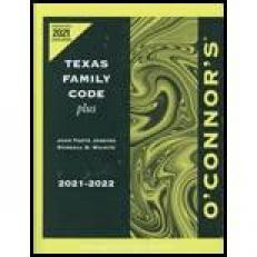 O'Connor's Texas Family Code Plus, 2021-2022 21st