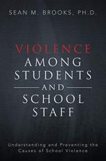 Violence among Students and School Staff : Understanding and Preventing the Causes of School Violence 