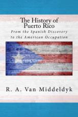 The History of Puerto Rico : From the Spanish Discovery to the American Occupation 