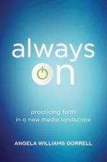 Always On : Practicing Faith in a New Media Landscape 