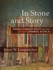 In Stone and Story : Early Christianity in the Roman World 