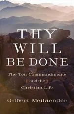 Thy Will Be Done : The Ten Commandments and the Christian Life
