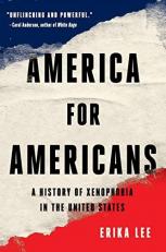 America for Americans : A History of Xenophobia in the United States 
