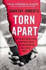 Torn Apart : How the Child Welfare System Destroys Black Families--And How Abolition Can Build a Safer World 