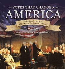 Votes That Changed America Understanding the Role of the Second Continental Congress History Grade 4 Children's American Revolution History