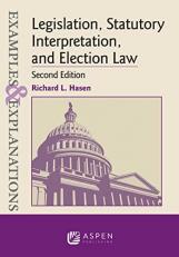 Examples and Explanations for Legislation, Statutory Interpretation, and Election Law 2nd