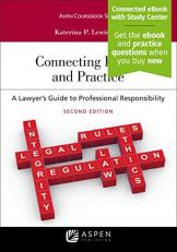 Connecting Ethics and Practice : A Lawyer's Guide to Professional Responsibility 2nd