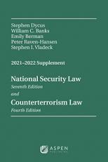 National Security Law, Sixth Edition and Counterterrorism Law, Third Edition : 2021-2022 Supplement